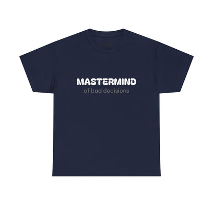 Unisex Typography Humor Tee – Mastermind of bad decisions