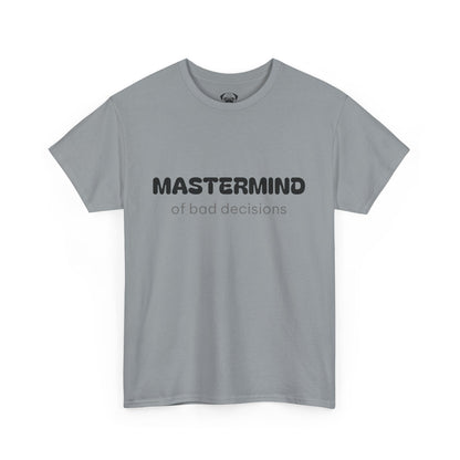 Unisex Typography Humor Tee – Mastermind of bad decisions