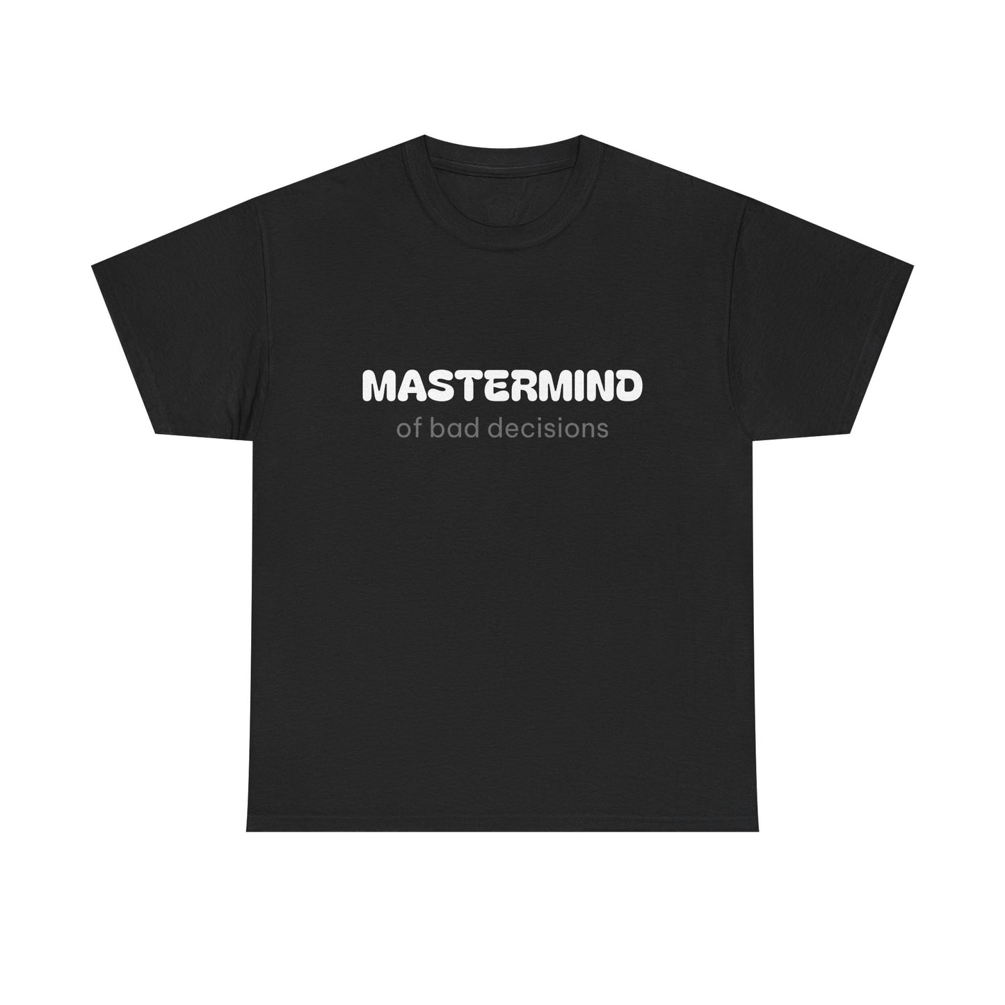 Unisex Typography Humor Tee – Mastermind of bad decisions